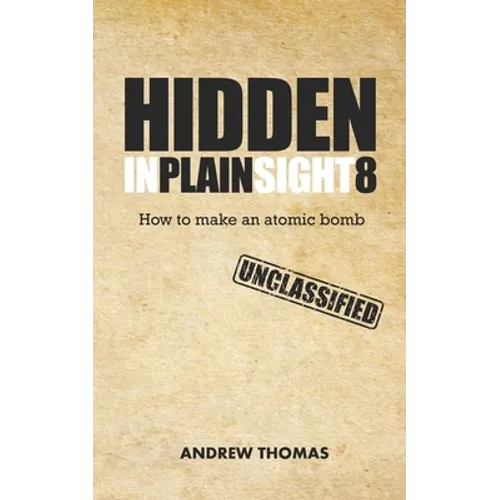 Hidden In Plain Sight 8: How To Make An Atomic Bomb