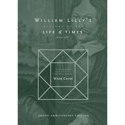 William Lilly's History of his Life and Times: From the Year 1602 to 1681