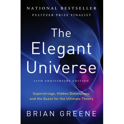 The Elegant Universe: Superstrings, Hidden Dimensions, and the Quest for the Ultimate Theory