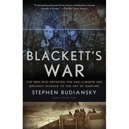 Blackett's War: The Men Who Defeated the Nazi U-Boats and Brought Science to the Art of Warfare