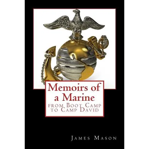 Memoirs of a Marine from Boot Camp to Camp David