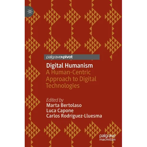 Digital Humanism: A Human-Centric Approach to Digital Technologies