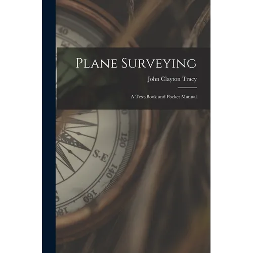 Plane Surveying: A Text-Book and Pocket Manual