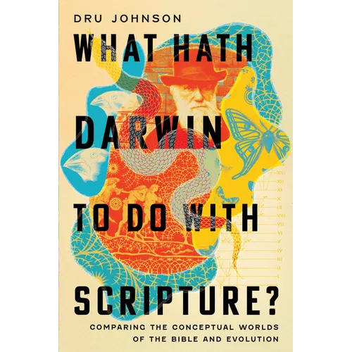 What Hath Darwin to Do with Scripture?: Comparing Conceptual Worlds of the Bible and Evolution