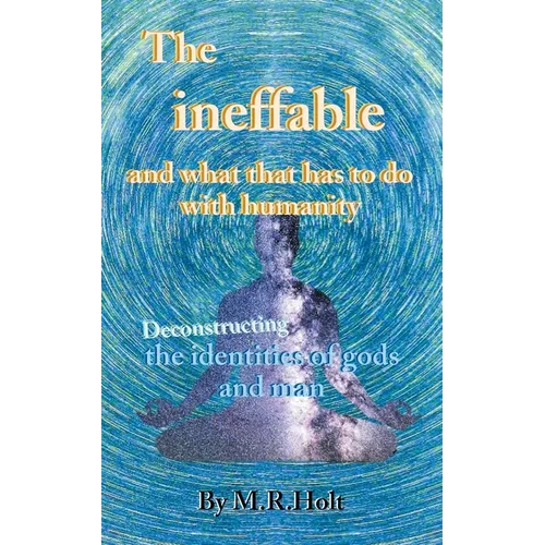 The ineffable and what that has to do with humanity: Deconstructing the identities of gods and man