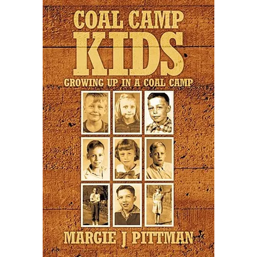 Coal Camp Kids: Growing Up In A Coal Camp