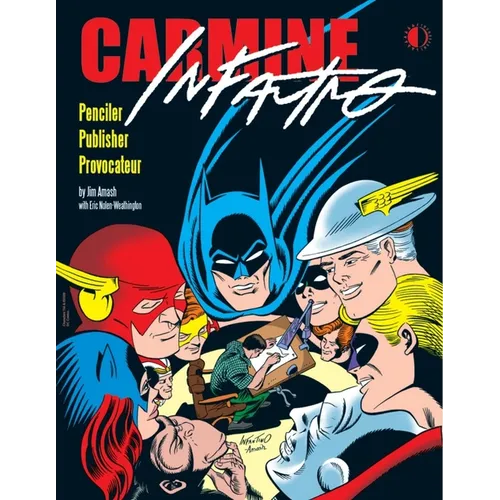 Carmine Infantino: Penciler Publisher Provocateur