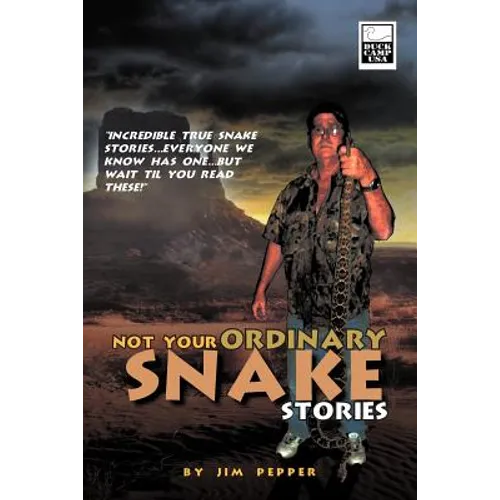 Not Your Ordinary Snake Stories: Incredible True Snake Stories...Everyone We Know Has One...But Wait Til You Read These!