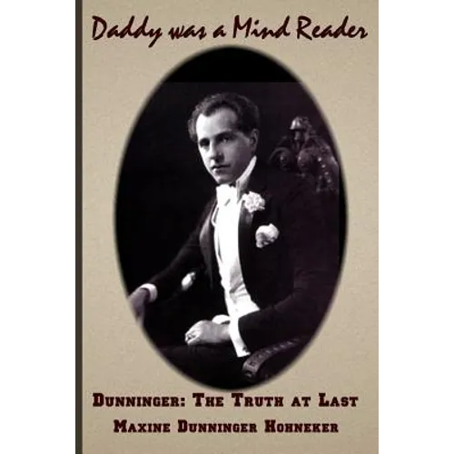 Daddy Was A Mind Reader: DUNNINGER The Truth at Last