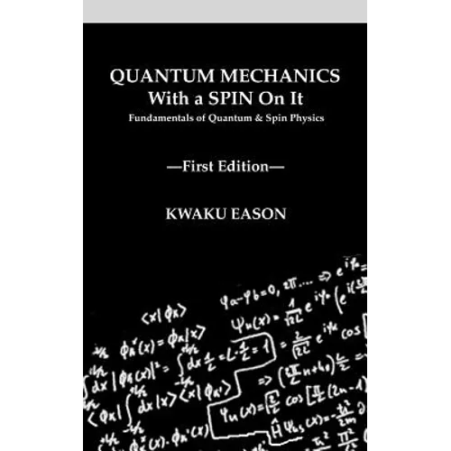 Quantum Mechanics With A Spin On It: Fundamentals Of Quantum and Spin Physics