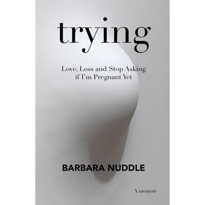Trying: Love, Loss and Stop Asking if I'm Pregnant Yet - Paperback