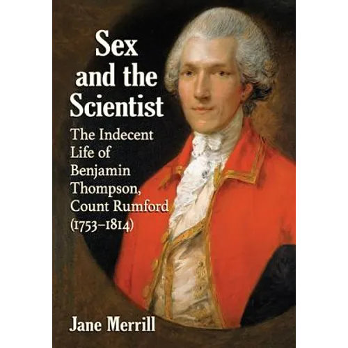 Sex and the Scientist: The Indecent Life of Benjamin Thompson, Count Rumford (1753-1814)