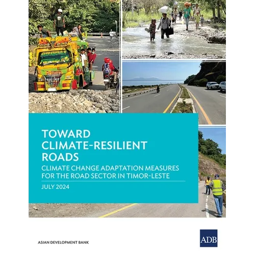 Toward Climate-Resilient Roads: Climate Change Adaptation Measures for the Road Sector in Timor-Leste