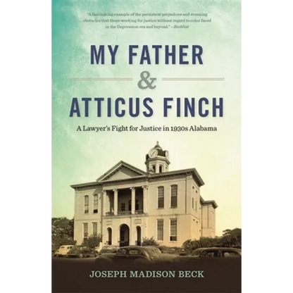My Father and Atticus Finch: A Lawyer's Fight for Justice in 1930s Alabama