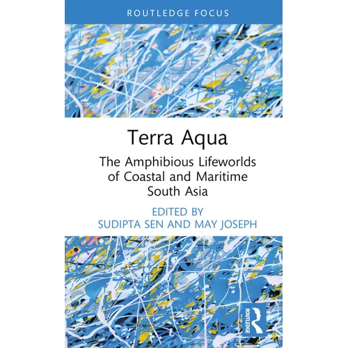 Terra Aqua: The Amphibious Lifeworlds of Coastal and Maritime South Asia