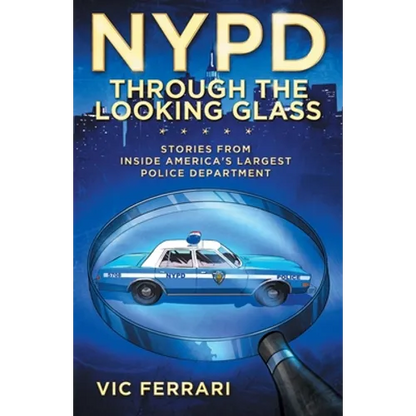 NYPD: Through the Looking Glass: Stories From Inside Americas Largest Police Department