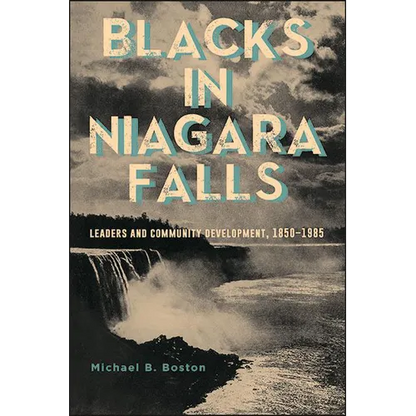 Blacks in Niagara Falls: Leaders and Community Development, 1850-1985 - Paperback