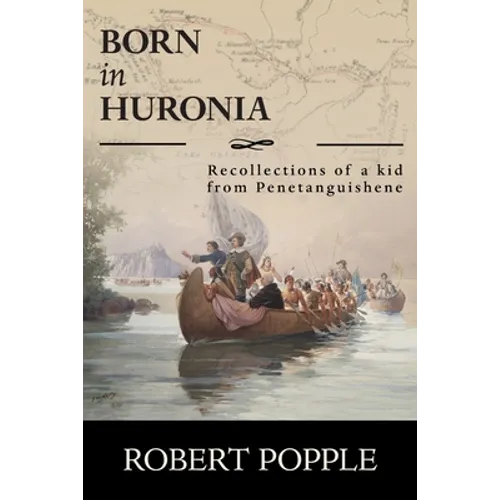 Born In Huronia: Recollections of a Kid from Penetanguishene