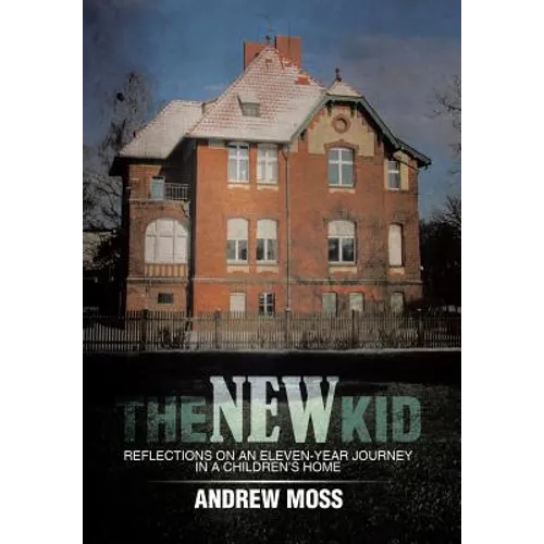 The New Kid: Reflections on an Eleven-Year Journey in a Children's Home