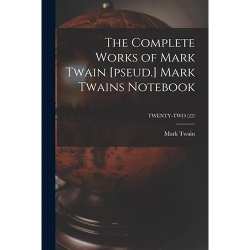 The Complete Works of Mark Twain [pseud.] Mark Twains Notebook; TWENTY-TWO (22)