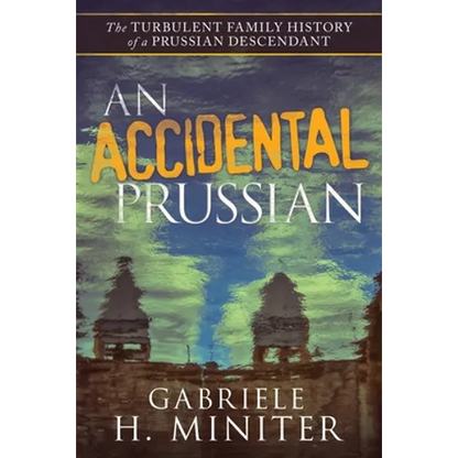 An Accidental Prussian: The Turbulent Past of a Prussian Descendant - Paperback