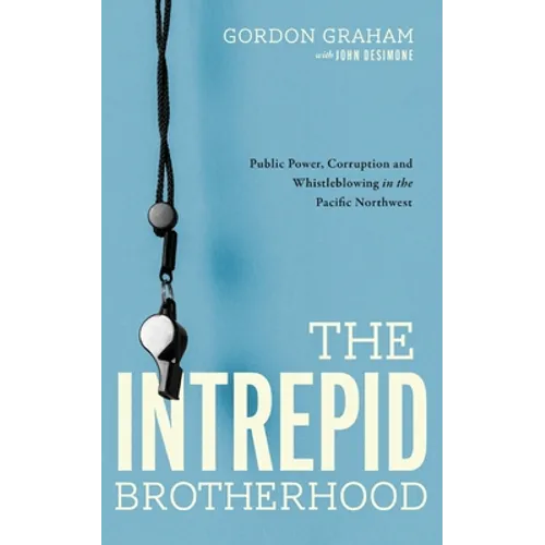The Intrepid Brotherhood: Public Power, Corruption, and Whistleblowing in the Pacific Northwest