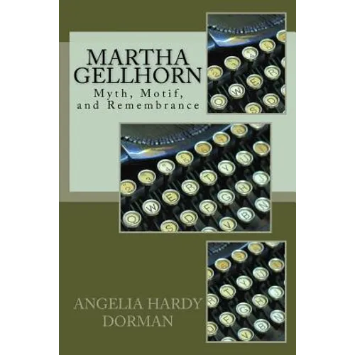 Martha Gellhorn: Myth, Motif and Remembrance