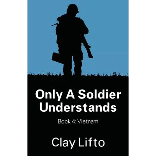Only a Soldier Understands - Book 4: Vietnam