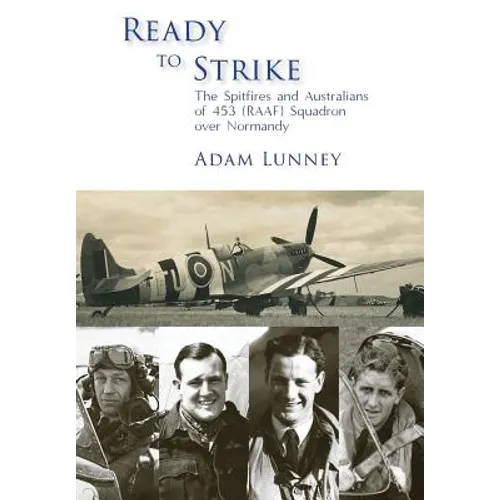 Ready to Strike: The Spitfires and Australians of 453 (RAAF) Squadron over Normandy