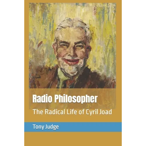 Radio Philosopher: The Radical Life of Cyril Joad