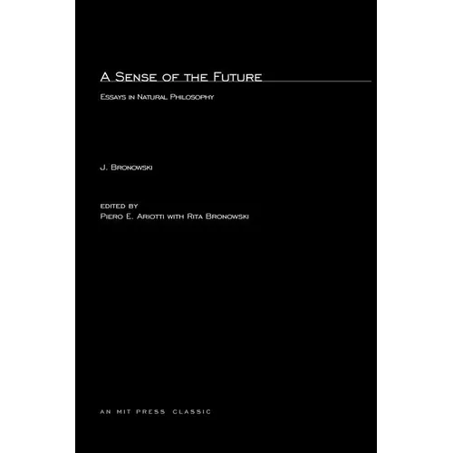 A Sense of the Future: Essays in Natural Philosophy