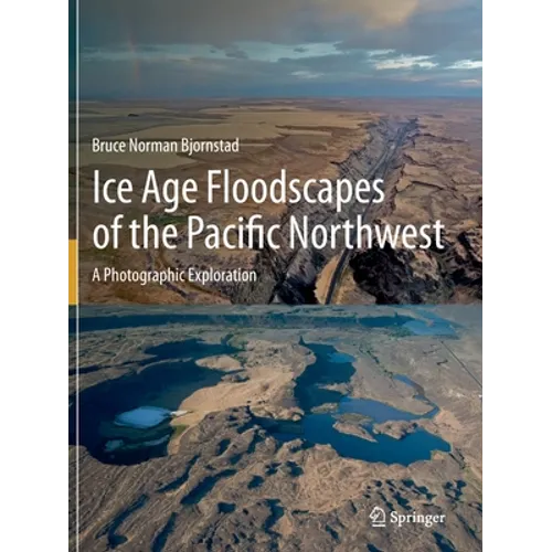 Ice Age Floodscapes of the Pacific Northwest: A Photographic Exploration