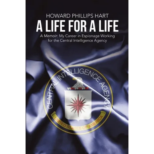 A Life for A Life: A Memoir: My Career in Espionage Working for the Central Intelligence Agency