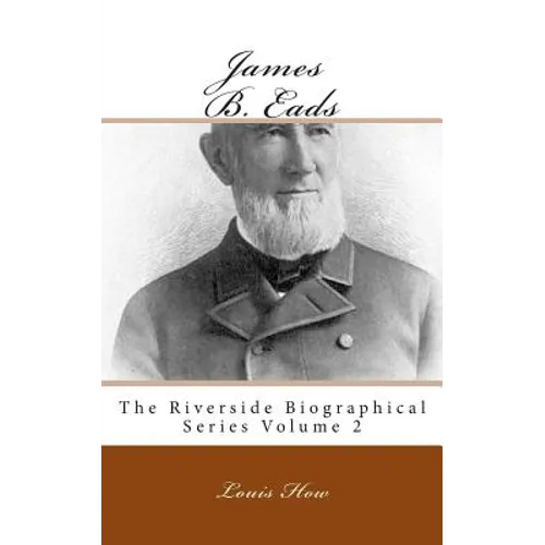 James B. Eads: The Riverside Biographical Series Volume 2