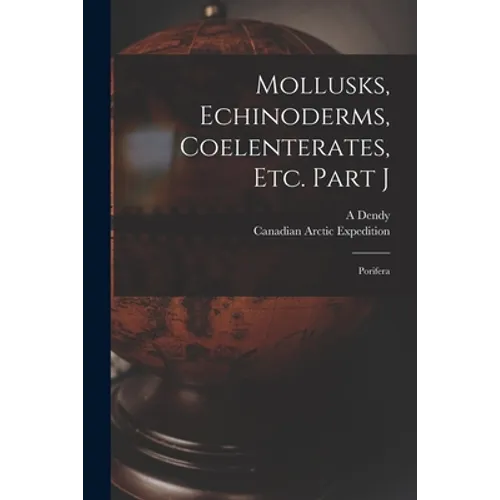 Mollusks, Echinoderms, Coelenterates, Etc. Part J [microform]: Porifera