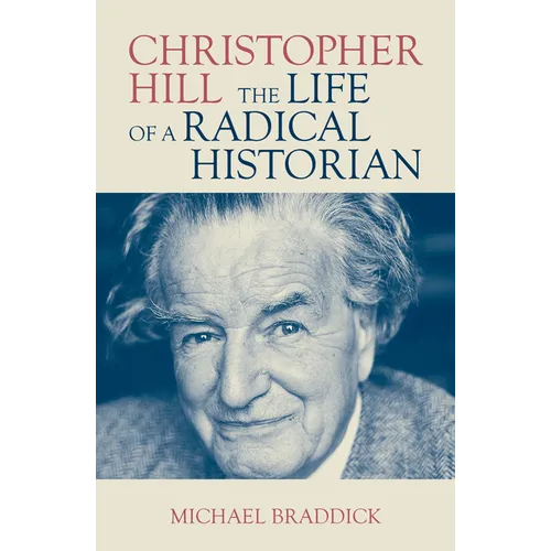 Christopher Hill: The Life of a Radical Historian