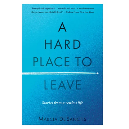 A Hard Place to Leave: Stories from a Restless Life - Paperback