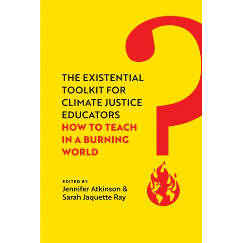 The Existential Toolkit for Climate Justice Educators: How to Teach in a Burning World