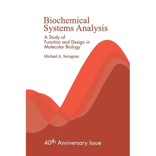 Biochemical Systems Analysis: A Study of Function and Design in Molecular Biology