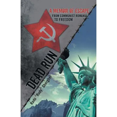 Dead Run: A Memoir of Escape from Communist Romania to Freedom
