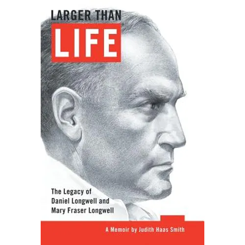 Larger Than Life: The Legacy of Daniel Longwell and Mary Fraser Longwell