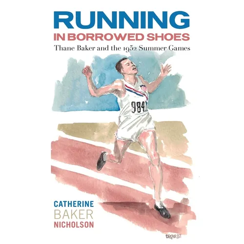 Running in Borrowed Shoes: Thane Baker and the 1952 Summer Games