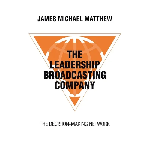 The Leadership Broadcasting Company: The Decision-Making Network