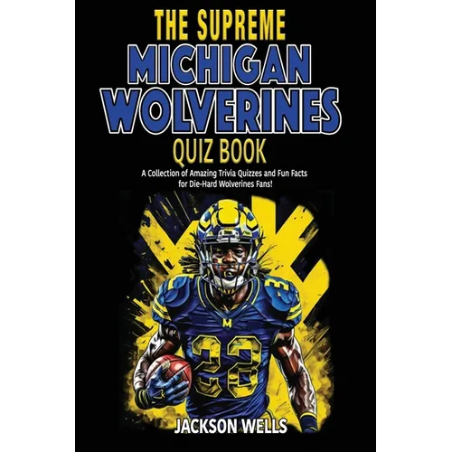 Michigan Wolverines: The Supreme Quiz and Trivia Book