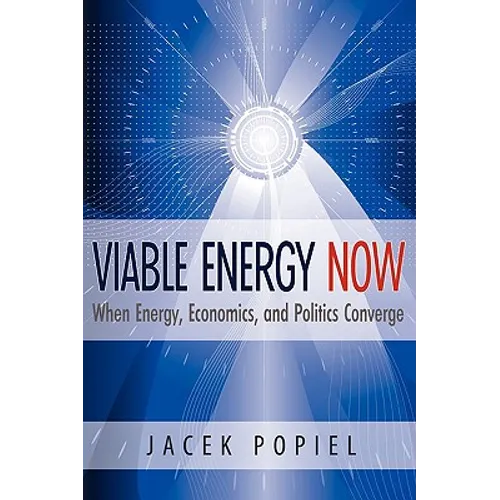 Viable Energy Now: When Energy, Economics, and Politics Converge