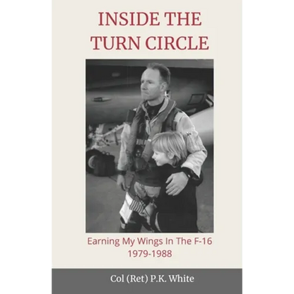 Inside the Turn Circle: Earning My Wings in the F-16 1979-1988