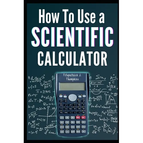 How to Use a Scientific Calculator: The Essential Companion for Students and Professionals