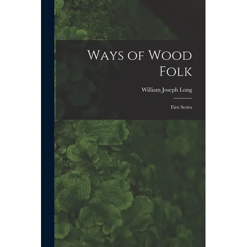 Ways of Wood Folk: First Series