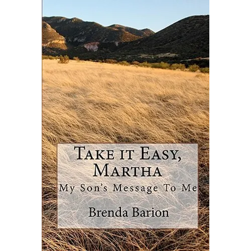 Take it Easy, Martha: My Son's Message To Me