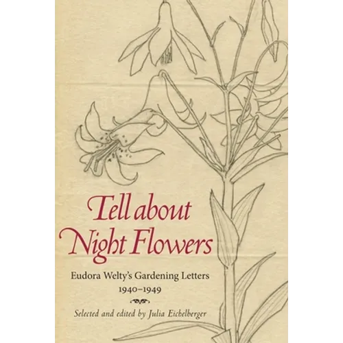 Tell about Night Flowers: Eudora Welty's Gardening Letters, 1940-1949